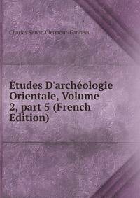 ?tudes D'arch?ologie Orientale, Volume 2, part 5 (French Edition)
