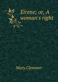 Eirene; or, A woman's right