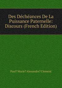 Des Decheances De La Puissance Paternelle: Discours (French Edition)