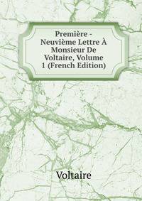 Premiere -Neuvieme Lettre A Monsieur De Voltaire, Volume 1 (French Edition)