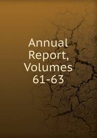 Annual Report, Volumes 61-63