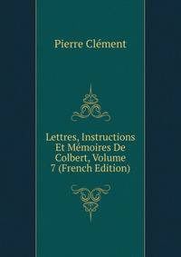 Lettres, Instructions Et Memoires De Colbert, Volume 7 (French Edition)