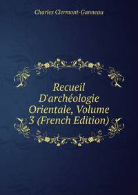Recueil D'arch?ologie Orientale, Volume 3 (French Edition)