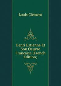 Henri Estienne Et Son Oeuvre Francaise (French Edition)