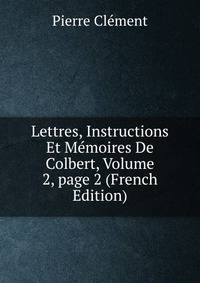 Lettres, Instructions Et M?moires De Colbert, Volume 2, page 2 (French Edition)