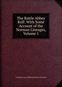 The Battle Abbey Roll: With Some Account of the Norman Lineages, Volume 1