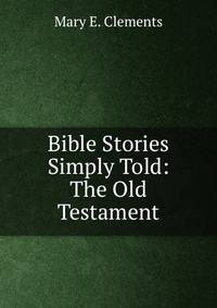 Bible Stories Simply Told: The Old Testament