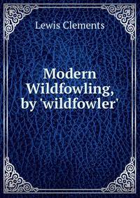 Modern Wildfowling, by 'wildfowler'.