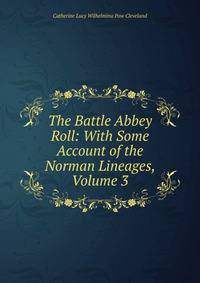 The Battle Abbey Roll: With Some Account of the Norman Lineages, Volume 3