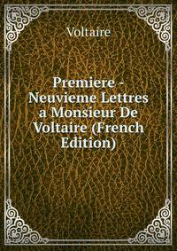 Premiere -Neuvieme Lettres a Monsieur De Voltaire (French Edition)