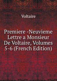 Premiere -Neuvieme Lettre a Monsieur De Voltaire, Volumes 5-6 (French Edition)
