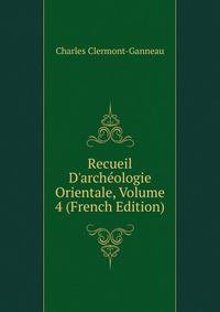 Recueil D'arch?ologie Orientale, Volume 4 (French Edition)