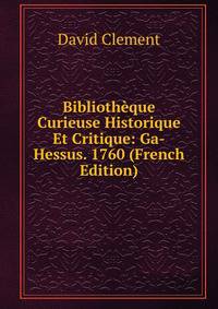 Biblioth?que Curieuse Historique Et Critique: Ga-Hessus. 1760 (French Edition)
