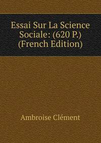 Essai Sur La Science Sociale: (620 P.) (French Edition)