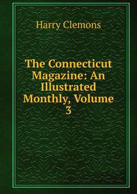 The Connecticut Magazine: An Illustrated Monthly, Volume 3
