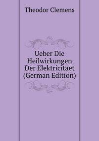 Ueber Die Heilwirkungen Der Elektricitaet (German Edition)