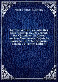 L'art De V?rifier Les Dates Des Faits Historiques, Des Chartes, Des Chroniques Et Autres Anciens Monuments, Depuis La Naissance De Notre-Seigneur, Volume 16 (French Edition)