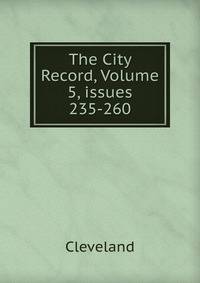 The City Record, Volume 5, issues 235-260