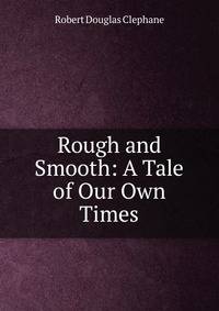 Rough and Smooth: A Tale of Our Own Times