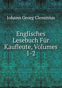 Englisches Lesebuch Fur Kaufleute, Volumes 1-2