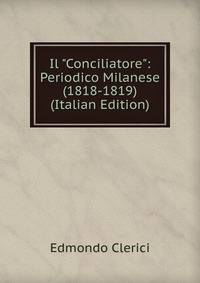 Il "Conciliatore": Periodico Milanese (1818-1819) (Italian Edition)