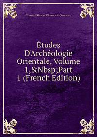 ?tudes D'Arch?ologie Orientale, Volume 1,&amp;Nbsp;Part 1 (French Edition)