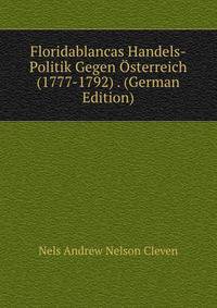Floridablancas Handels-Politik Gegen Osterreich (1777-1792) . (German Edition)