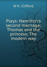 Plays: Hamilton's second marriage; Thomas and the princess; The modern way