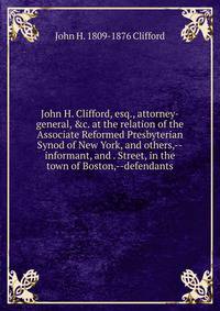 John H. Clifford, esq., attorney-general, &amp;c. at the relation of the Associate Reformed Presbyterian Synod of New York, and others,--informant, and . Street, in the town of Boston,--defendants