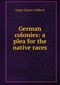 German colonies: a plea for the native races
