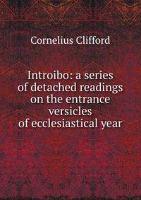 Introibo: a series of detached readings on the entrance versicles of ecclesiastical year