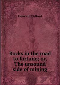 Rocks in the road to fortune; or, The unsound side of mining