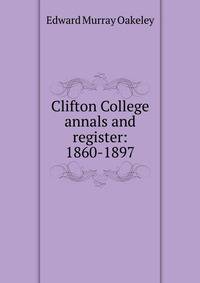 Clifton College annals and register: 1860-1897