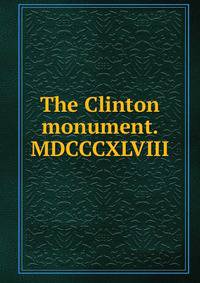 The Clinton monument. MDCCCXLVIII