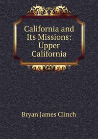 California and Its Missions: Upper California