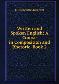 Written and Spoken English: A Course in Composition and Rhetoric, Book 2