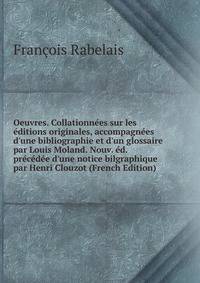 Oeuvres. Collationn?es sur les ?ditions originales, accompagn?es d'une bibliographie et d'un glossaire par Louis Moland. Nouv. ?d. pr?c?d?e d'une notice bilgraphique par Henri Clouzot (French Edition)