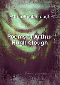 Poems of Arthur Hugh Clough