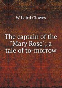 The captain of the "Mary Rose"; a tale of to-morrow