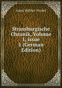Strassburgische Chronik, Volume 1, issue 1 (German Edition)