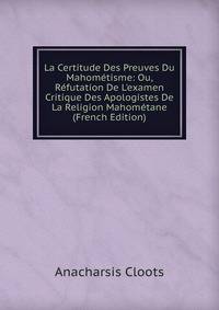 La Certitude Des Preuves Du Mahom?tisme: Ou, R?futation De L'examen Critique Des Apologistes De La Religion Mahom?tane (French Edition)