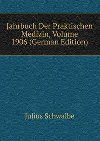 Jahrbuch Der Praktischen Medizin, Volume 1906 (German Edition)