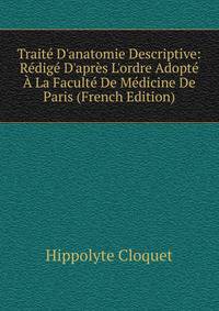 Trait? D'anatomie Descriptive: R?dig? D'apr?s L'ordre Adopt? ? La Facult? De M?dicine De Paris (French Edition)