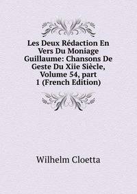 Les Deux R?daction En Vers Du Moniage Guillaume: Chansons De Geste Du Xiie Si?cle, Volume 54, part 1 (French Edition)