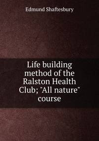 Life building method of the Ralston Health Club; "All nature" course