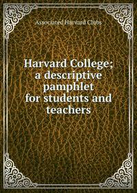 Harvard College; a descriptive pamphlet for students and teachers
