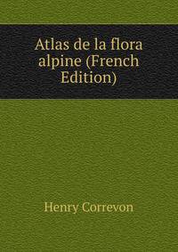 Atlas de la flora alpine (French Edition)