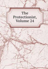 The Protectionist, Volume 24