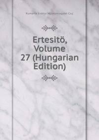 Ertesito, Volume 27 (Hungarian Edition)