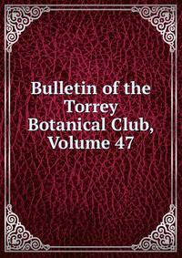 Bulletin of the Torrey Botanical Club, Volume 47